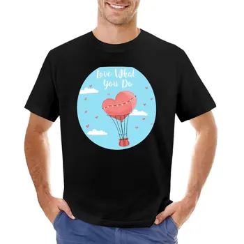 люблю то, что ты делаешь, типографика с голубым небом и облаками, футболка с воздушными шарами в форме сердца, милая одежда, дизайнерская футболка для мужчин